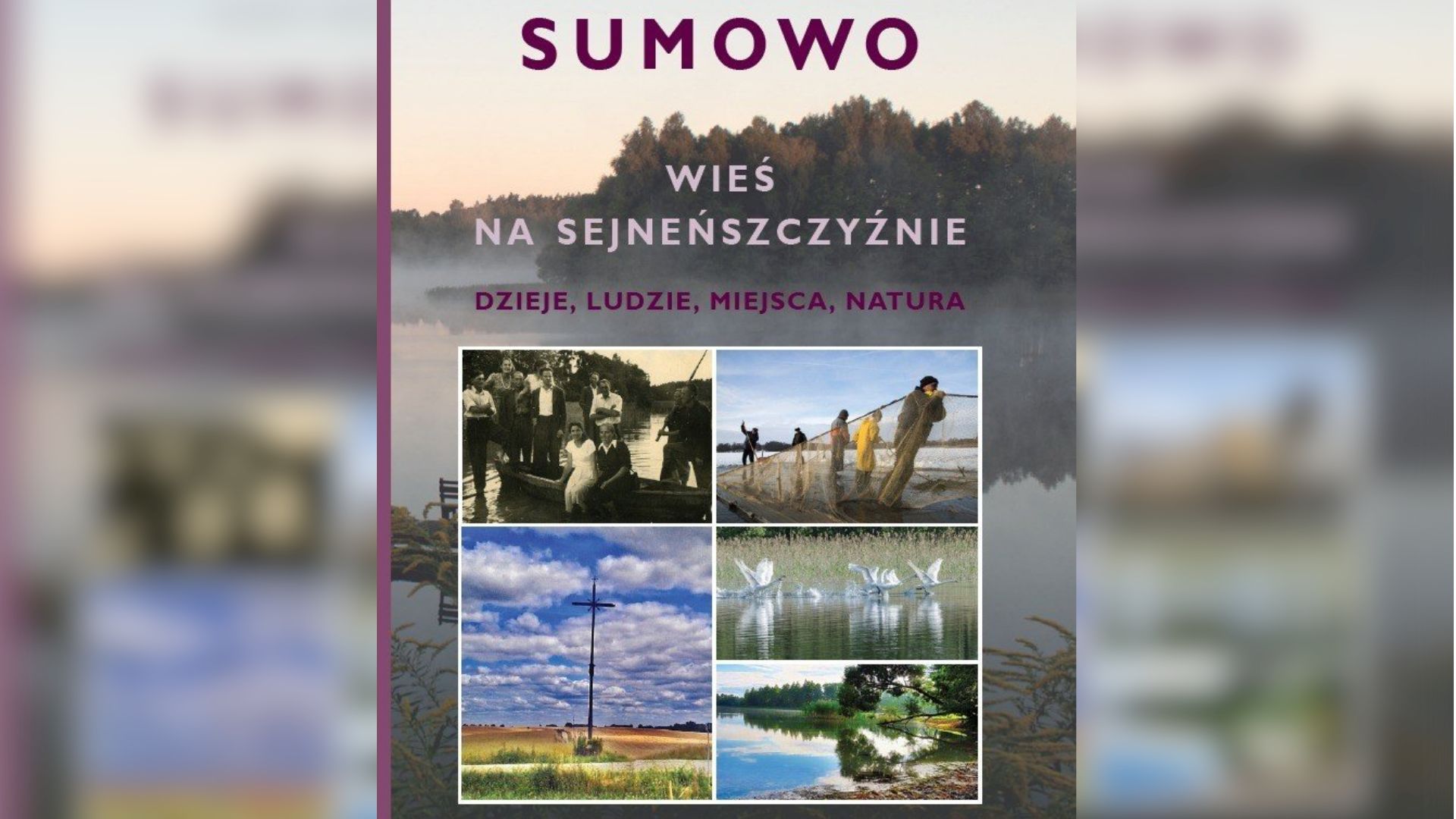 „Sumowo. Wieś na Sejneńszczyźnie” – nowa publikacja Leszka Sidorowicza o historii, ludziach i miejscach